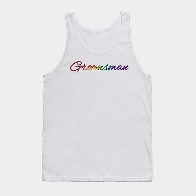 Rainbow Colored Groomsman Wedding Typography Tank Top by LiveLoudGraphics